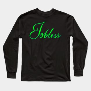 jobless Long Sleeve T-Shirt